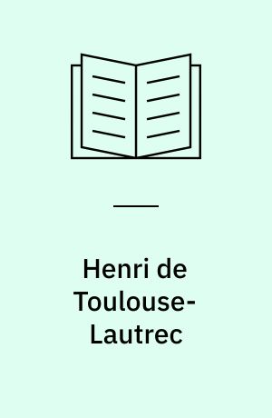 Henri de Toulouse-Lautrec : 1864-1901