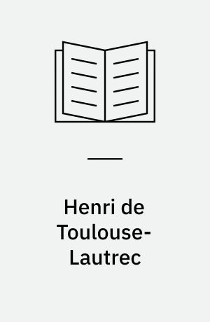 Henri de Toulouse-Lautrec : 1864-1901