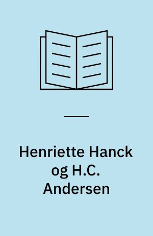 Henriette Hanck og H.C. Andersen : skribentinden og digteren
