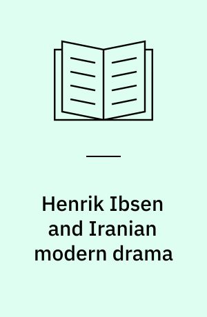 Henrik Ibsen and Iranian modern drama : reception and influence