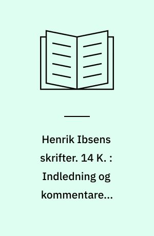 Henrik Ibsens skrifter. 14 K. : Indledning og kommentarer. 9788203189508