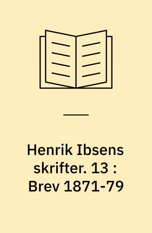 Henrik Ibsens skrifter. 13 : Brev 1871-79