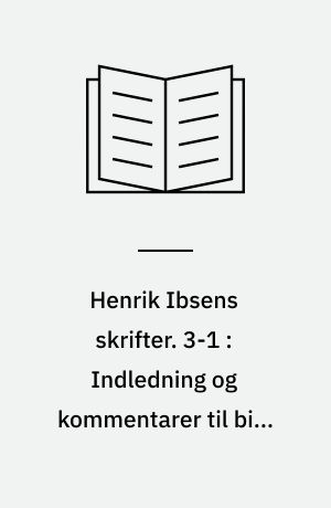 Henrik Ibsens skrifter. 3-1 : Indledning og kommentarer til bind 3. 8203190014
