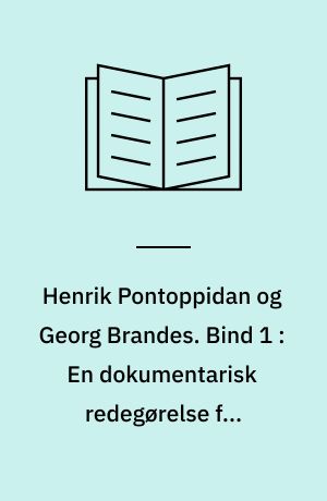 Henrik Pontoppidan og Georg Brandes. Bind 1 : En dokumentarisk redegørelse for brevvekslingen og den personlige kontakt