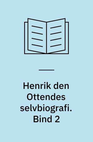 Henrik den Ottendes selvbiografi. Bind 2