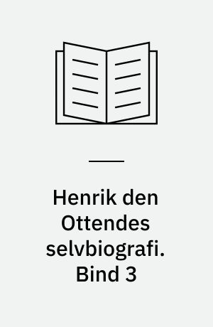 Henrik den Ottendes selvbiografi. Bind 3
