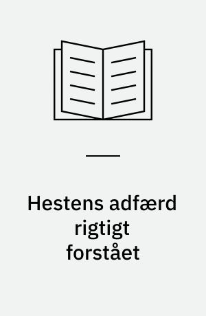 Hestens adfærd rigtigt forstået : en adfærdslære for hestevenner
