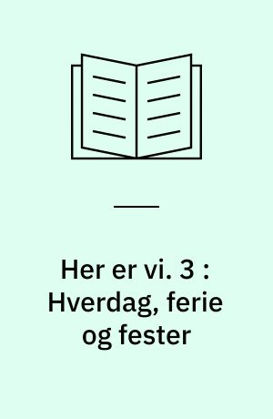 Her er vi : emnedelt dansk 2. og 3. kl : emnebog. 3 : Hverdag, ferie og fester