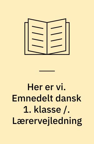 Her er vi. Emnedelt dansk 1. klasse /. Lærervejledning