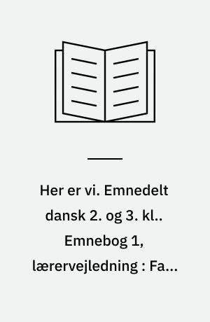 Her er vi. Emnedelt dansk 2. og 3. kl.. Emnebog 1, lærervejledning : Fars og mors skoletid