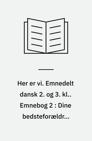 Her er vi. Emnedelt dansk 2. og 3. kl.. Emnebog 2 : Dine bedsteforældres legetøj