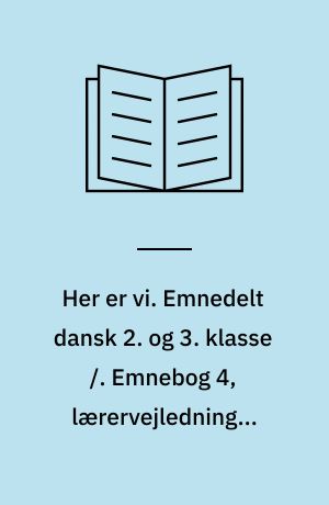 Her er vi. Emnedelt dansk 2. og 3. klasse /. Emnebog 4, lærervejledning : Fantasi og drømme