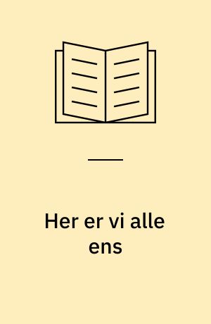 Her er vi alle ens : om lighed og forskellighed i kommunikation mellem patienter og behandlere : Medicinsk afdeling, Sygehuset Øresund, Helsingør