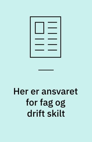 Her er ansvaret for fag og drift skilt