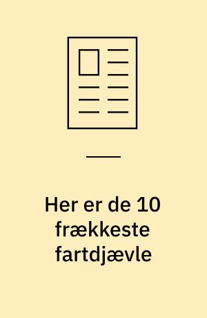Her er de 10 frækkeste fartdjævle : stor-test af biler fra 150.000 til 1.7 mio. kr.