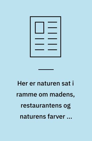 Her er naturen sat i ramme om madens, restaurantens og naturens farver på Munkebjerg Hotel, Vejle