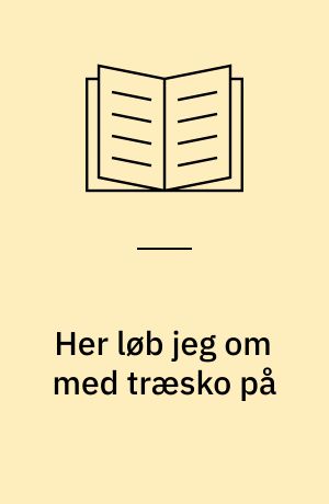 Her løb jeg om med træsko på : historien om H.C. Andersens eventyrlige barndom i Odense