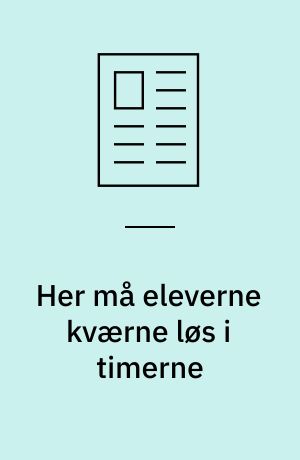 Her må eleverne kværne løs i timerne