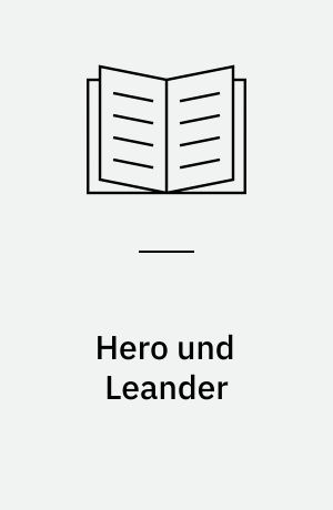 Hero und Leander : Musaios und die weiteren antiken Zeugnisse