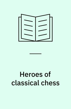 Heroes of classical chess : learn from Carlsen, Anand, Fischer, Smyslov and Rubinstein