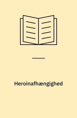 Heroinafhængighed : baggrund og behandling