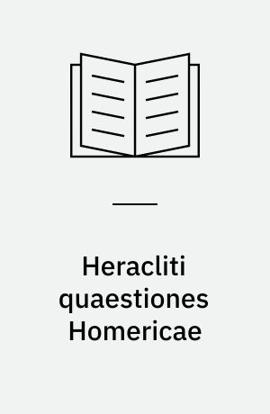 Heracliti quaestiones Homericae : Ediderunt Societatis Philologae Bonnenses sodales