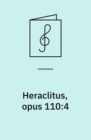 Heraclitus, opus 110:4 : for unaccompanied SATB choir