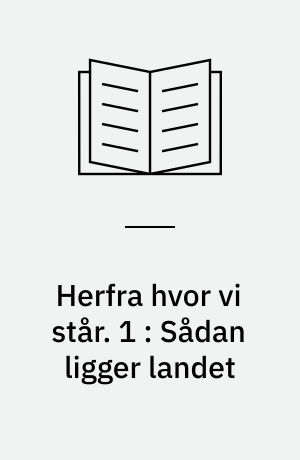 Herfra hvor vi står : Danmark under forvandling : et fotografisk øjebliksbillede. 1 : Sådan ligger landet