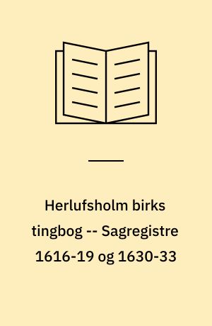 Herlufsholm birks tingbog -- Sagregistre 1616-19 og 1630-33