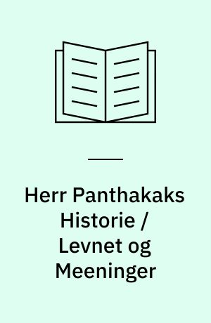 Herr Panthakaks Historie / Levnet og Meeninger : 2. reviderede udg.