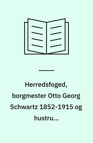 Herredsfoged, borgmester Otto Georg Schwartz 1852-1915 og hustru , forfatterinden Albertine (Alba) Schwartz, f. Larsen 1857-1942
