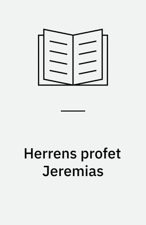 Herrens profet Jeremias : bibelstudie over udvalgte afsnit af Jeremias' Bog