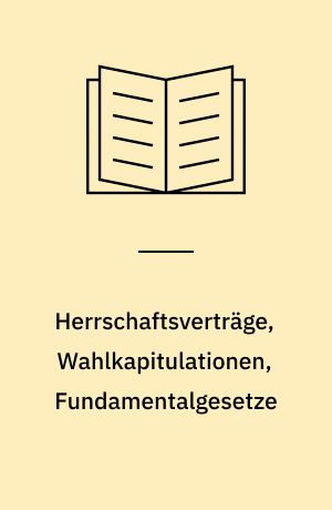 Herrschaftsverträge, Wahlkapitulationen, Fundamentalgesetze