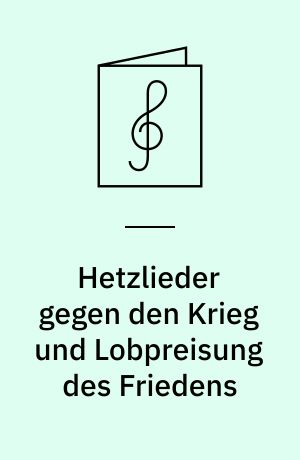 Hetzlieder gegen den Krieg und Lobpreisung des Friedens : for blandet kor, melodi- og basinstrument