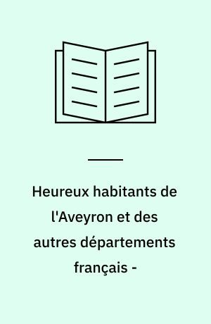 Heureux habitants de l'Aveyron et des autres départements français -