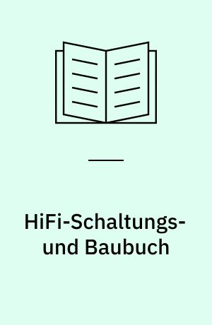 HiFi-Schaltungs- und Baubuch : vom kritischen Kauf einer HiFi-Konfektionsanlage bis zum erfolgreichen Selbstbau nach Mass