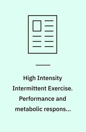 High Intensity Intermittent Exercise. Performance and metabolic responses with every high intensity short duration work periods.