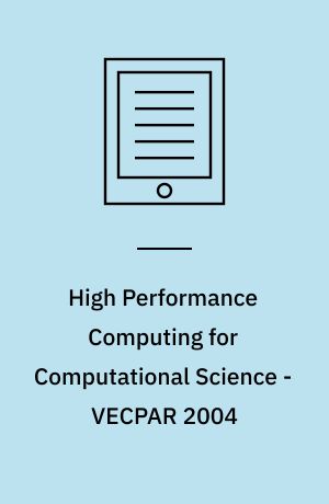 High Performance Computing for Computational Science - VECPAR 2004 : 6th International Conference, Valencia, Spain, June 28-30, 2004, Revised Selected and Invited Papers