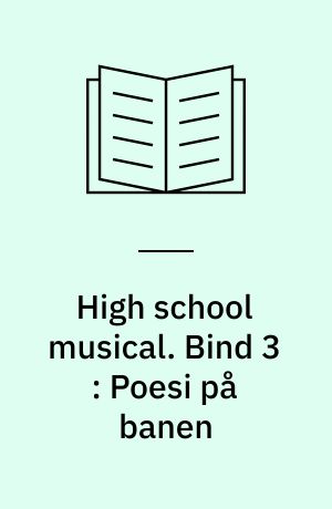 High school musical : historier fra East High. Bind 3 : Poesi på banen