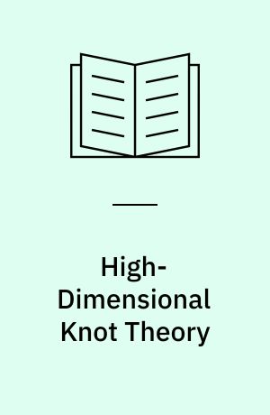 High-Dimensional Knot Theory : Algebraic Surgery in Codimension 2 : With an Appendix by Elmar Winkelnkemper