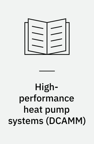 High-performance heat pump systems : enhancing performance and range of heat pump systems for industry and district heating : PhD thesis