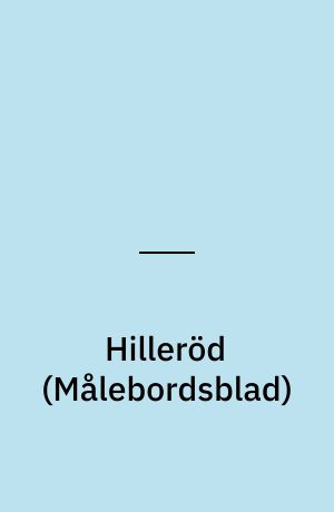 Hilleröd : \Maalebordsblad\
