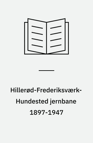 Hillerød-Frederiksværk-Hundested jernbane 1897-1947