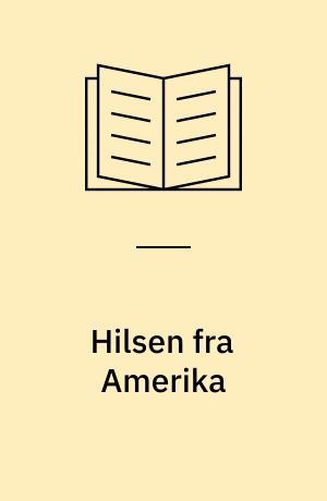 Hilsen fra Amerika : historien om de danske udvandrere og deres postkort, billeder og breve