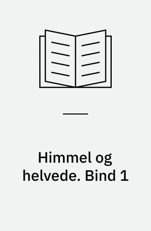 Himmel og helvede. Bind 1