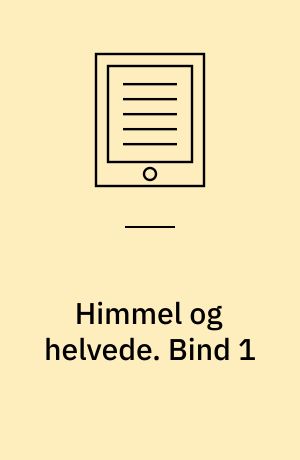 Himmel og helvede. Bind 1