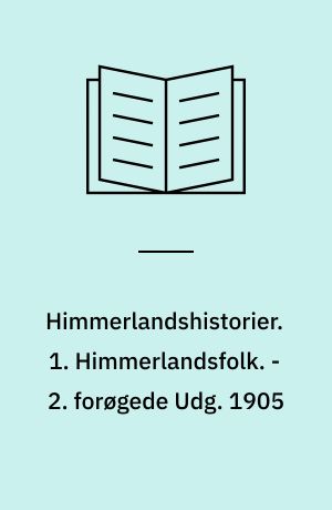 Himmerlandshistorier. 1. Himmerlandsfolk. - 2. forøgede Udg. 1905