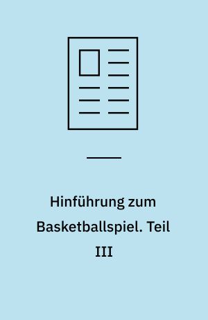 Hinführung zum Basketballspiel. Teil III