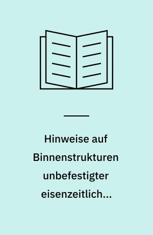 Hinweise auf Binnenstrukturen unbefestigter eisenzeitlicher Siedlungen in Nordhessen und im weiteren Mittelgebirgsraum
