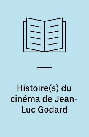 Histoire(s) du cinéma de Jean-Luc Godard : la force faible d'un art